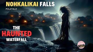 The real haunted waterfall - Nohkalikai Falls - Folktale - Northeast India | Meghalaya | Hilly tales