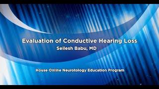 Evaluation of Conductive Hearing Loss | House Online Neurotology Education Program