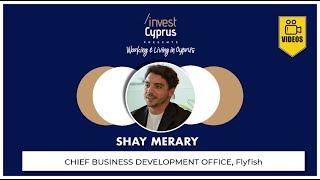 Working & Living in Cyprus: Shay Merary, Chief Business Development Office, Flyfish