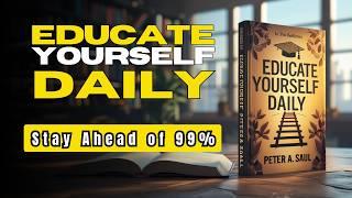 Educate Yourself Daily & Stay Ahead of 99% People (Full Audiobook on Lifelong Learning)