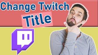 How To Change Your  Stream Title On Twitch, Streamlabs, OBS, & Mobile