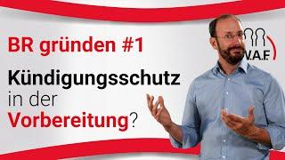 Betriebsrat gründen: Kündigungsschutz in der Vorbereitung | Betriebsrat Video