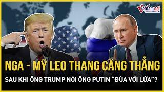 Nga phản ứng mạnh, bất ngờ nhắc đến "Thế chiến III" sau khi ông Trump cảnh báo gay gắt ông Putin