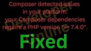 Your Composer dependencies require a PHP version  7.4.0. || Developer Online