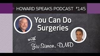 You Can Do Surgeries with Ziv Simon : Howard Speaks Podcast #145