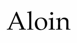 How to Pronounce Aloin