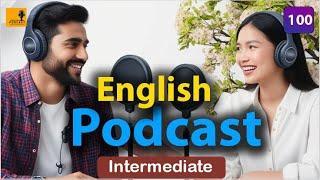 Learning English Podcast Conversation | Episode 100