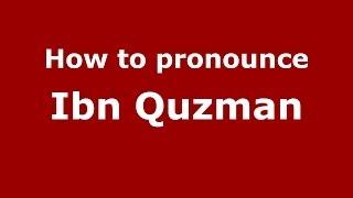 How to pronounce Ibn Quzman (Arabic/Morocco) - PronounceNames.com