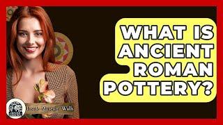 What Is Ancient Roman Pottery? - Inside Museum Walls