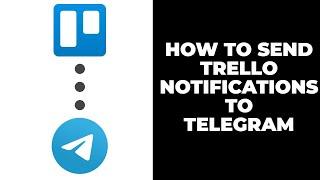 How To Get Trello notifications in Telegram - How To Integrate Trello with Telegram