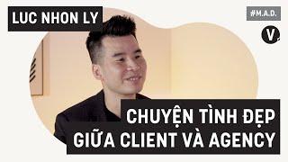 Chuyện tình đẹp giữa client và agency - Luc Nhon Ly, CEO Sun Life | MAD S2 EP08