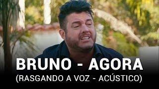 Bruno Rasgando a Voz - Agora (Acústico)