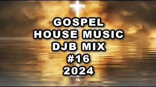 Gospel House Music DJB Mix #16  2024