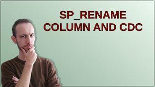 sp_rename column and CDC