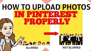 How to UPLOAD PHOTOS/PICTURE in PINTEREST PROPERLY | NOT BLURRED |MOBILE PHONE