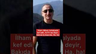 Prezident Antalyada kef edir, AzTv isə deyir, Bakıda iş başındadı. Ha, ha
