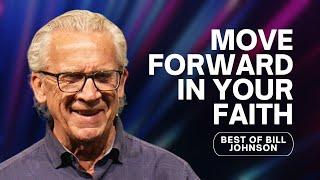 How to Move Forward in Your Faith - Best of Bill Johnson Sermons | Bethel Church