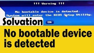 No Bootable Device is detected | System will enter the BIOS Setup utility | Solve Bootable Device