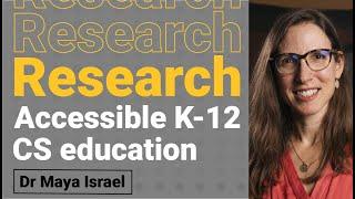 Designing inclusive & accessible K-12 CS education — Dr Maya Israel | Computing education research