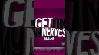 I GET ON MY NERVES - BELEAF #hiphopdaily #rapdaily