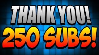 THANKS FOR 250 SUBSCRIBERS!!