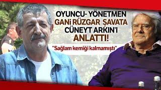 Oyuncu-Yönetmen Gani Rüzgar Şavata, Usta Sanatçı Cüneyt Arkın'ı Anlattı