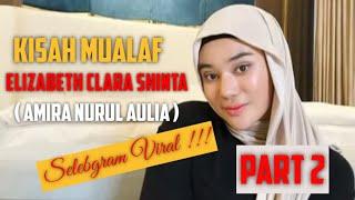 Kisah Mualaf Part 2 | Elizabeth Clara Shinta [ Amira Nurul Aulia ] | Selebgram Viral