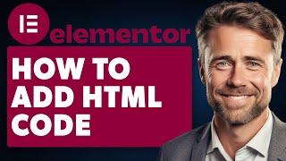 How To Add HTML Code To Elementor (Full 2024 Guide)