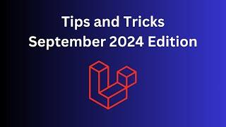 9 Laravel/PHP Tips in 8 Minutes: September 2024