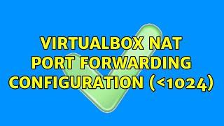 VirtualBox NAT port forwarding configuration (＜1024)