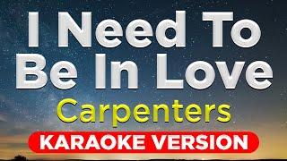 I NEED TO BE IN LOVE - Carpenters (HQ KARAOKE VERSION with lyrics)