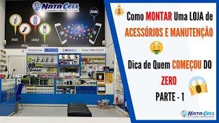 O QUE DEVO FAZER Para ABRIR Uma LOJA DE ACESSÓRIOS Para CELULAR E MANUTENÇÃO / Parte - 1 !