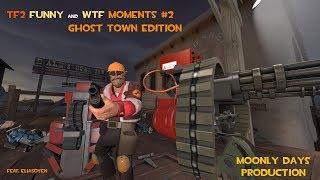 TF2 | Funny And WTF Moments #2 [GHOST TOWN edition]