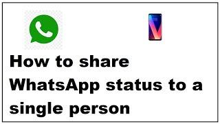 How to share WhatsApp status to a single person