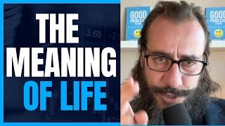 The Meaning of Life -  Good Problems Podcast