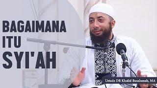 Bagaimana itu syiah? Ustadz DR Khalid Basalamah, MA