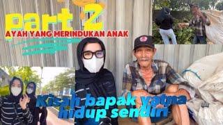 TEERHARUU!!KISAH BAPAK YATNA HIDUP SENDIRI[]AYAH MERINDUKAN SOSOK ANAK.#terviral #pakyatna