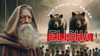 Prophet Elisha and the Curse of the Child eating Bears.