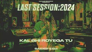 KAL BHI ROYEGA TU - SAIDER SAM ( LAST SESSION: 2024 ) NAYAAB RECORDS