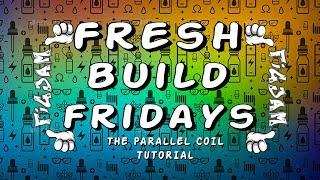 Fresh Build Friday | Episode 2 | The Parallel Coil Tutorial