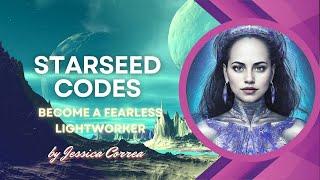 Starseed codes to become a fearless lightworker - ONLY IF YOU ARE READY!