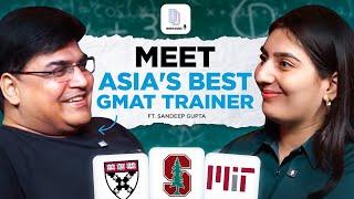 From A Harvard & IIM-A Dropout To Asia's Best GMAT Trainer| Ft Sandeep Gupta