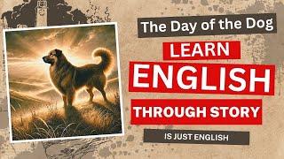 Learn English Through Story Level 6| THE DAY OF THE DOG | English Listening Practice