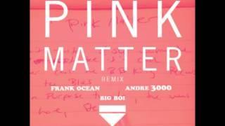 Big Boi, Frank Ocean x Andre 3000 - Pink Matter Remix