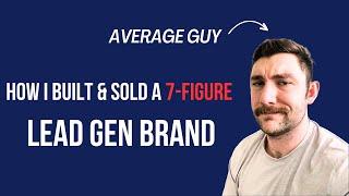 How I Built and Sold a 7 Figure Lead Generation Agency in Under 2 Years.