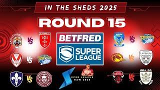 In the Sheds - Betfred Super League Round 15 - Rugby League