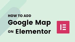 How to Add Google Map on Elementor Easily | Elementor Tutorial