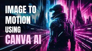 Canva AI: Image To Motion - How To Animate Still Image In Canva