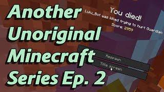 Another Unoriginal Minecraft Series Ep. 2