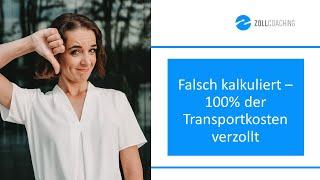 Falsch kalkuliert – 100% der Transportkosten verzollt